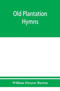 Old plantation hymns; a collection of hitherto unpublished melodies of the slave and the freedman, with historical and descriptive notes - Paperback