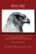 Madre: A Homage to Women and the Mysteries of Motherhood - Paperback
