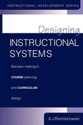 Designing Instructional Systems: Decision Making in Course Planning and Curriculum Design - Paperback