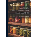 Canning, Preserving and Jelly Making - Paperback