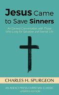 Jesus Came to Save Sinners: An Earnest Conversation with Those Who Long for Salvation and Eternal Life - Paperback