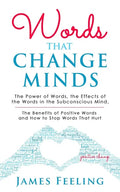 Words That Change Minds: The Power of Words, the Effects of the Words in the Subconscious Mind, the Benefits of Positive Words, and How to Stop - Paperback