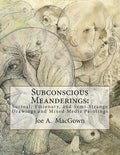 Subconscious Meanderings: Surreal, Visionary, and Semi-Strange Drawings and Mixed Media Paintings - Paperback
