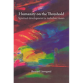 Humanity on the Threshold: Spiritual Development in Turbulent Times - Paperback