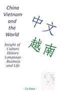 China, Vietnam and the World: Insight of Culture, History, Language, Business and Life - Paperback