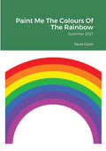 Paint Me The Colours Of The Rainbow: Summer 2021 - Paperback