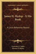 James H. Hyslop - X His Book: A Cross Reference Record - Paperback