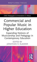 Commercial and Popular Music in Higher Education: Expanding Notions of Musicianship and Pedagogy in Contemporary Education - Hardcover