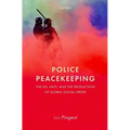 Police Peacekeeping: The Un, Haiti, and the Production of Global Social Order - Hardcover