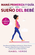 Mamá primeriza y guía del sueño del bebé- 2 libros en 1: Guía mensual de 9 meses de embarazo y recién nacido. Haz que tu bebé duerma por la noche sin - Hardcover