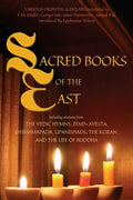 Sacred Books of the East: Including selections from the Vedic Hymns, Zend-Avesta, Dhammapada, Upanishads, the Koran, and the Life of Buddha (Annotated - Paperback