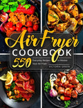 Air Fryer Cookbook: 550 Everyday Recipes to Master Your Air Fryer - Paperback