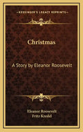 Christmas: A Story by Eleanor Roosevelt - Hardcover
