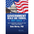 Government Deals are Funded, Not Sold: How to Incorporate Lobbying into Your Federal Sales Strategy - Paperback