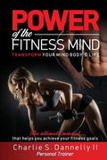 POWER of the FITNESS MIND: Transform your body and your life. The ultimate mindset to achieve your fitness goals. - Paperback