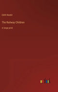 The Railway Children: in large print - Hardcover
