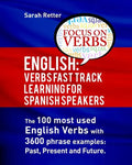 English: Verbs Fast Track Learning for Spanish Speakers: The 100 most used English verbs with 3600 phrase examples: Past, Present and Future. - Paperback