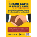 The Board Game Designer's Guide to Getting Published: How to Find the Right Publisher, Know What to Look for in a Contract, and Get Your Board Game Si - Paperback