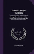 Analecta Anglo-Saxonica: Selections, in Prose and Verse, From the Anglo-Saxon Literature: With an Introductory Ethnological Essay, and Notes, C - Hardcover