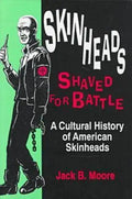 Skinheads Shaved for Battle: A Cultural History of American Skinheads - Hardcover