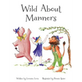 Wild About Manners: A Fun Rhyming Book Using Animals to Teach Children Manners - Hardcover