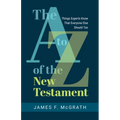 The A to Z of the New Testament: Things Experts Know That Everyone Else Should Too - Paperback