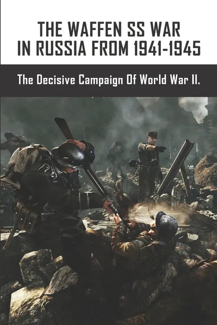 The Waffen SS War In Russia From 1941-1945: The Decisive Campaign Of World War II. - Paperback