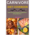 Carnivore Diet Cookbook: 1000 Carnivore Recipes For Beginners 21-Day Meal Plan - Paperback