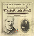 Finally, A Female Doctor! The Inspiring Story of Elizabeth Blackwell Women's Biographies Grade 5 Children's Biographies - Hardcover