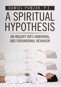 A Spiritual Hypothesis: An Inquiry into Abnormal and Paranormal Behavior - Hardcover