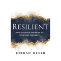 RESILIENT Using Courage and Hope to Overcome Adversity - Paperback