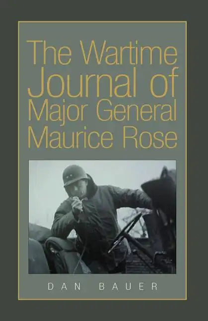 The Wartime Journal of Major General Maurice Rose - Paperback