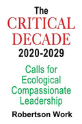 The Critical Decade 2020 - 2029: Calls for Ecological, Compassionate Leadership - Paperback
