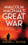 Malcolm MacPhail's Great War: A Malcolm MacPhail WW1 novel - Hardcover