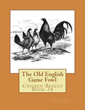 The Old English Game Fowl: Chicken Breeds Book 34 - Paperback