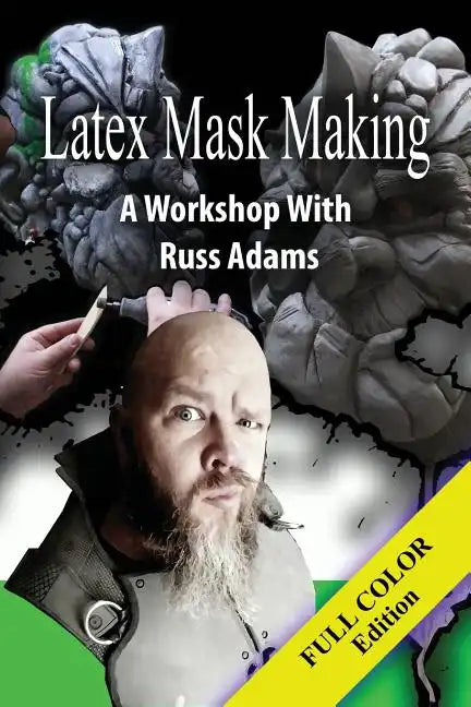 Latex Mask Making (Color Version): A Workshop with Russ Adams - Paperback