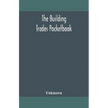 The building trades pocketbook; a handy manual of reference on building construction, including structural design, masonry, bricklaying, carpentry, jo - Paperback