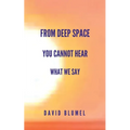 From Deep Space You Cannot Hear What We Say - Paperback