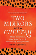 Two Mirrors and a Cheetah: Think Differently, Own Your Career & Succeed by Being Yourself - Paperback