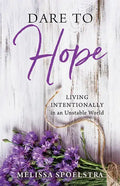 Dare to Hope: Living Intentionally in an Unstable World - Paperback