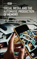 Social Media and the Automatic Production of Memory: Classification, Ranking and the Sorting of the Past - Hardcover