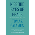 Kiss the Eyes of Peace: Selected Poems 1964-2014 - Paperback