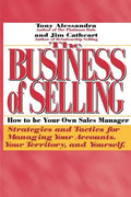 The Business of Selling: How to Be Your Own Sales Manager - Paperback
