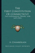 The First Constitution of Connecticut: The Fundamental Orders, 1638-1639 (1901) - Paperback