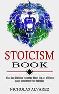 Stoicism Book: Apply Stoicism to Your Everyday Life (What Can Stoicism Teach You About the Art of Living) - Paperback