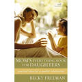 Mom's Everything Book for Daughters: Practical Ideas for a Quality Relationship - Paperback