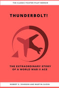 Thunderbolt! The Extraordinary Story of a World War II Ace - Paperback