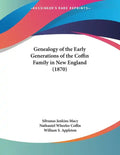 Genealogy of the Early Generations of the Coffin Family in New England (1870) - Paperback