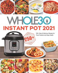 The Whole30 Instant Pot 2021: 250+ Easy & Delicious Recipes for Food Freedom and Keep Health - Paperback