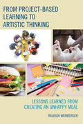 From Project-Based Learning to Artistic Thinking: Lessons Learned from Creating An UnHappy Meal - Paperback